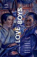 Writing the Love of Boys: Origins of Bishōnen Culture in Modernist Japanese Literature